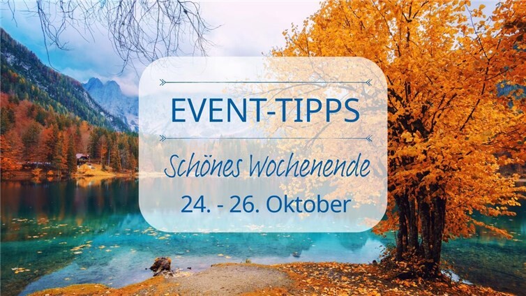 Event Tipps für das Wochenende 24. - 26. Oktober