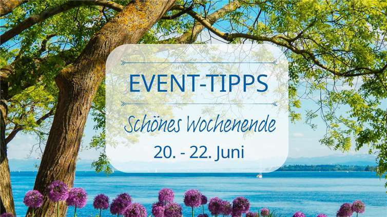 Event Tipps für das Wochenende 20. - 22. Juni 