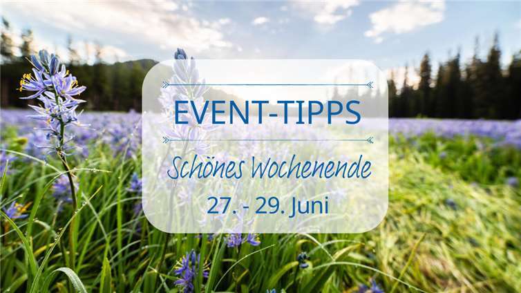 Event Tipps für das Wochenende 27. - 29. Juni 