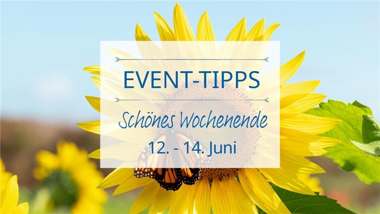 Event Tipps für das Wochenende 12. - 14. Juni