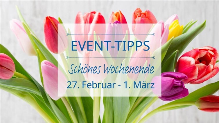 Event Tipps für das Wochenende 27. Februar - 1. März