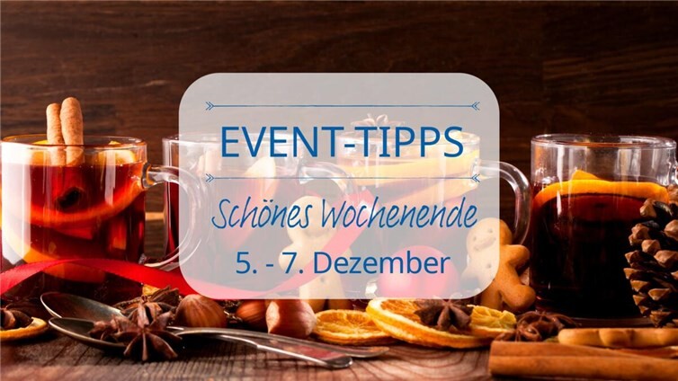 Event Tipps für das Wochenende 5. - 7. Dezember