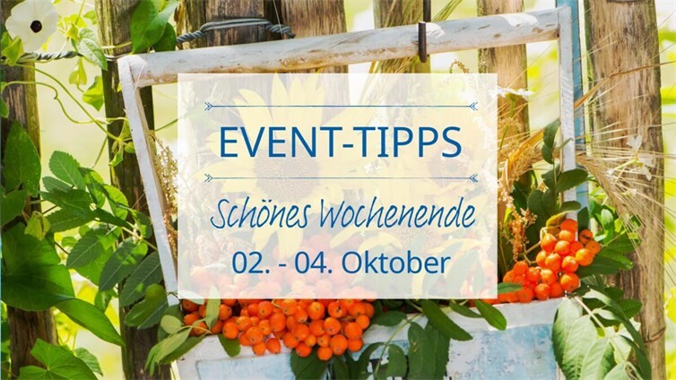 Event-Tipps vom 2. bis 4. Oktober.